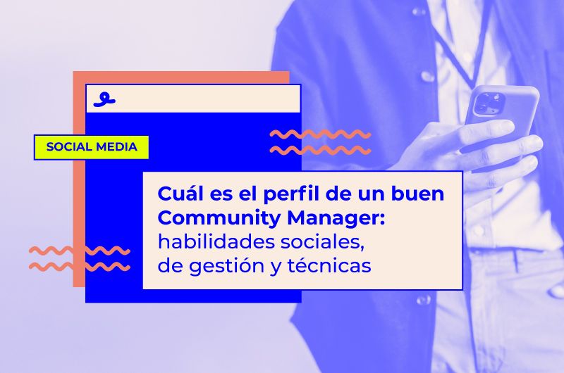 Cuál es el perfil de un buen Community Manager: habilidades necesarias