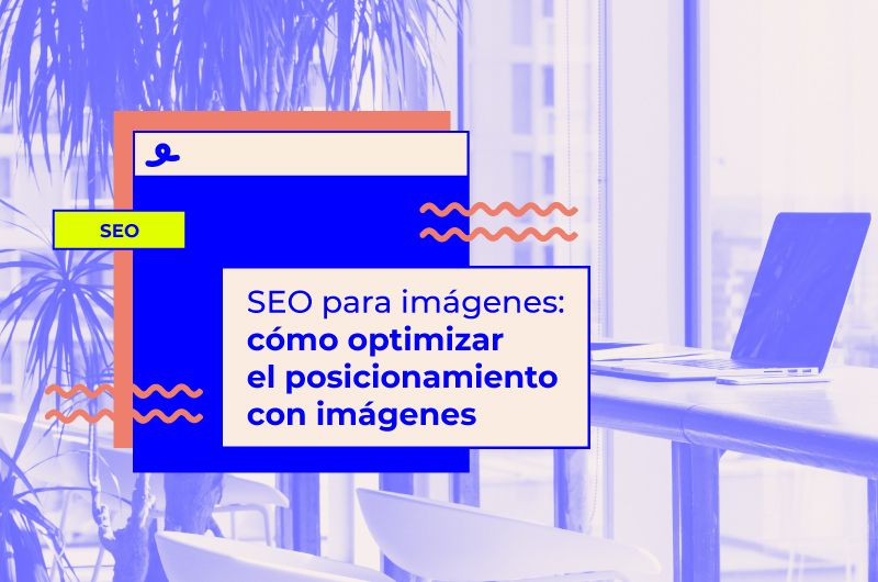 SEO para imágenes: cómo optimizar el posicionamiento con imágenes