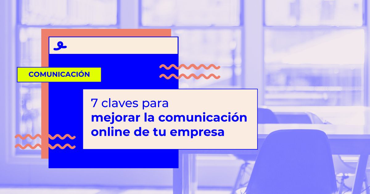 Claves para mejorar la comunicación online de tu empresa
