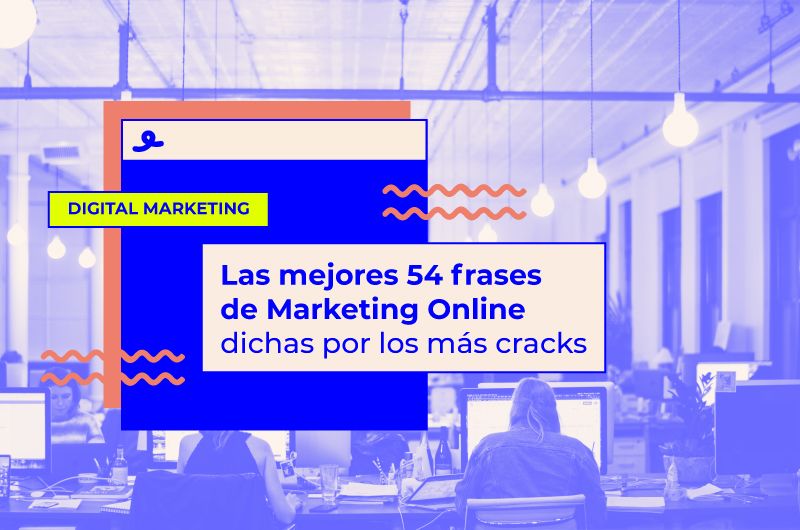 Las mejores 54 frases de Marketing Online dichas por los más cracks