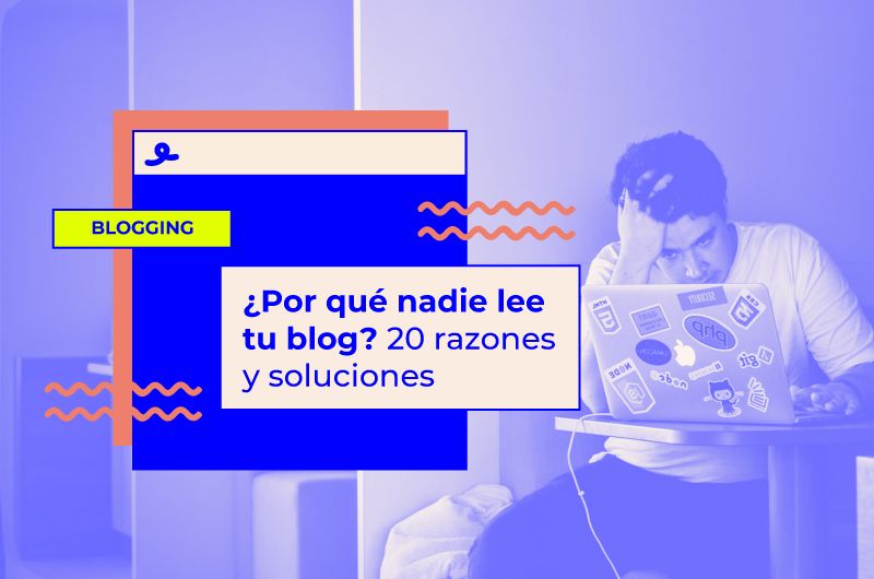 ¿Por qué nadie lee tu blog? 20 razones y soluciones