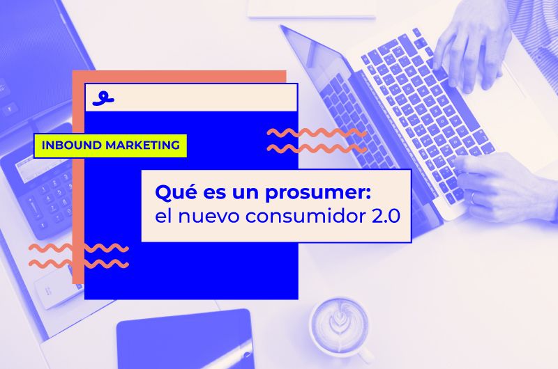 Qué es un prosumer: el nuevo consumidor 2.0