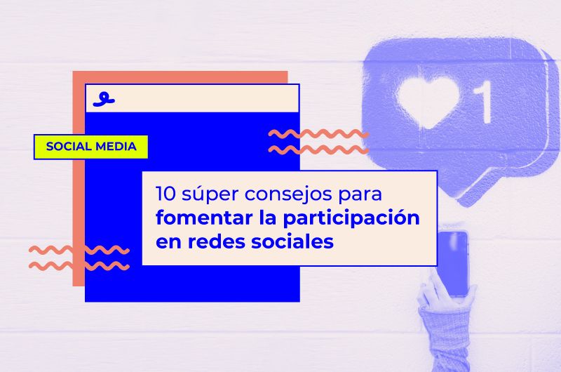 10 súper consejos para fomentar la participación en redes sociales