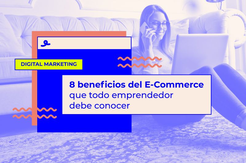 8 beneficios del E-Commerce que todo emprendedor debe conocer