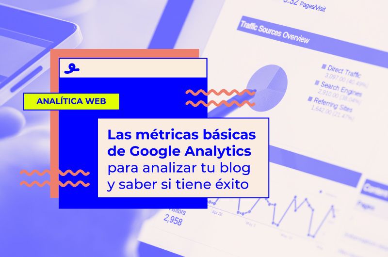 Métricas básicas de Google Analytics para analizar tu blog como Dios manda