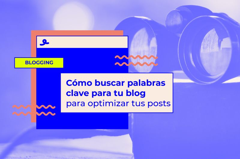 Cómo buscar palabras clave para tu blog para optimizar tus posts