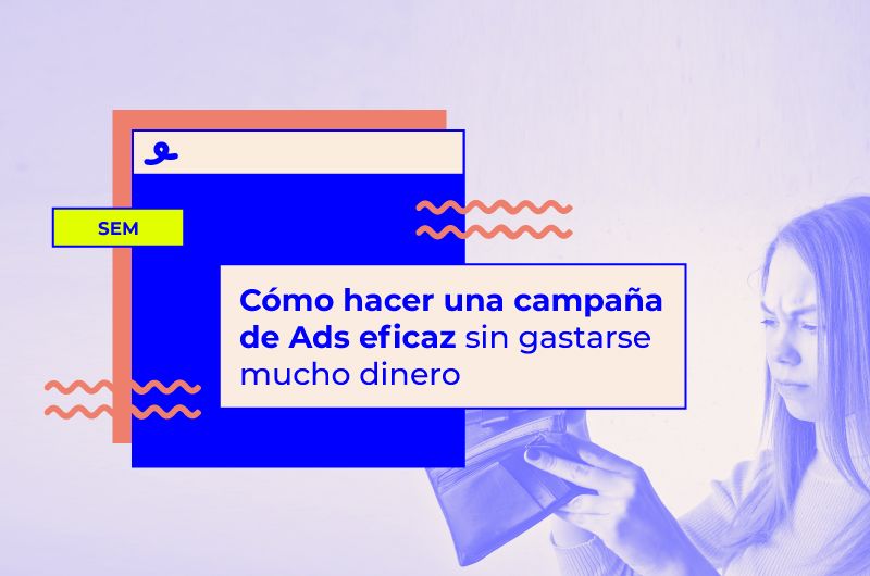 Cómo hacer una campaña de Ads eficaz sin gastarse mucho dinero