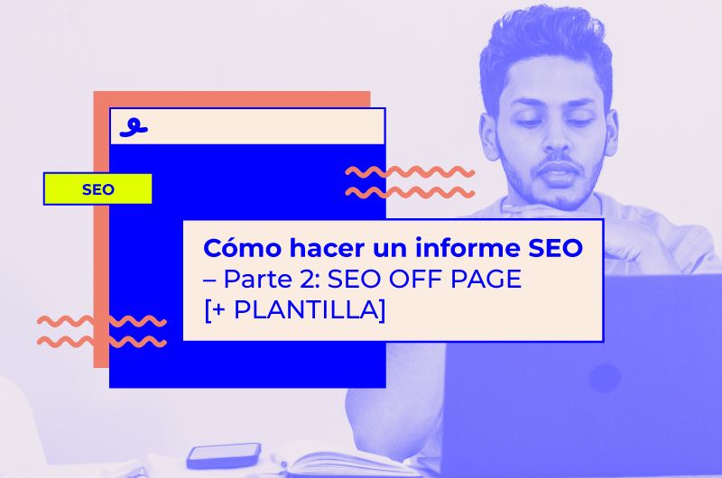 Cómo hacer un informe SEO - Parte 2: SEO OFF PAGE [+ PLANTILLA]