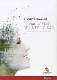 Libro sobre Marketing Online: El Marketing De La Felicidad de Giuseppe Cavallo El Marketing De La Felicidad de Giuseppe Cavallo
