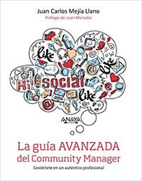 Libro la Guía avanzada del Community Manager de Juan Carlos Mejía Llano La Guía avanzada del Community Manager de Juan Carlos Mejía Llano
