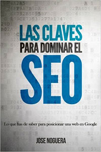 Libro sobre posicionamiento SEO. Las Claves para dominar el SEO de José Noguera Las Claves para dominar el SEO de José Noguera