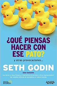 Libro de Marketing Online ¿Qué Piensas Hacer Con Ese Pato? de Seth Godin ¿Qué Piensas Hacer Con Ese Pato? de Seth Godin