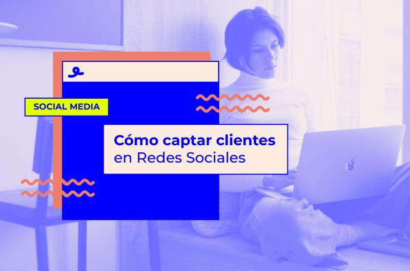 Cómo captar clientes en Redes Sociales