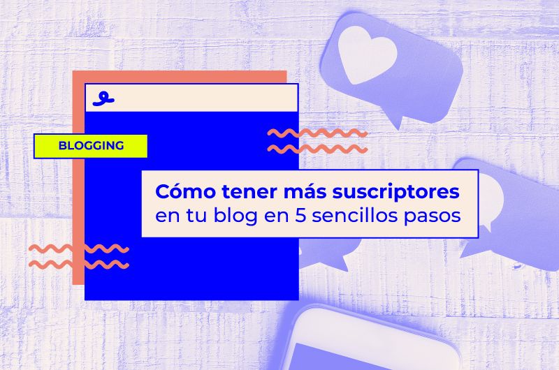 Cómo tener más suscriptores en tu blog en 5 sencillos pasos