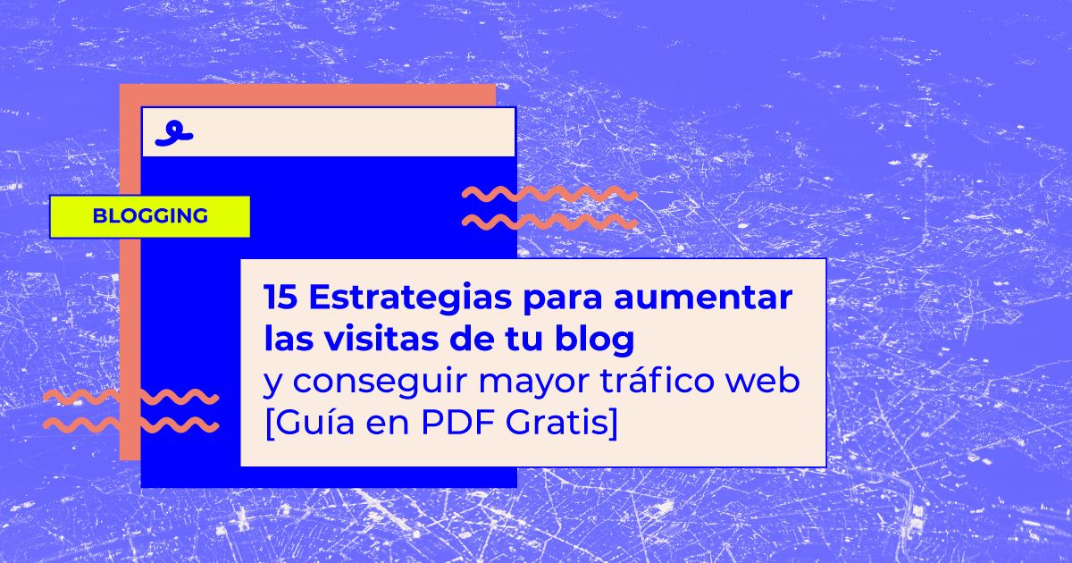 estrategias aumentar visitas blog Estrategias para aumentar las visitas de tu blog y conseguir mayor tráfico web