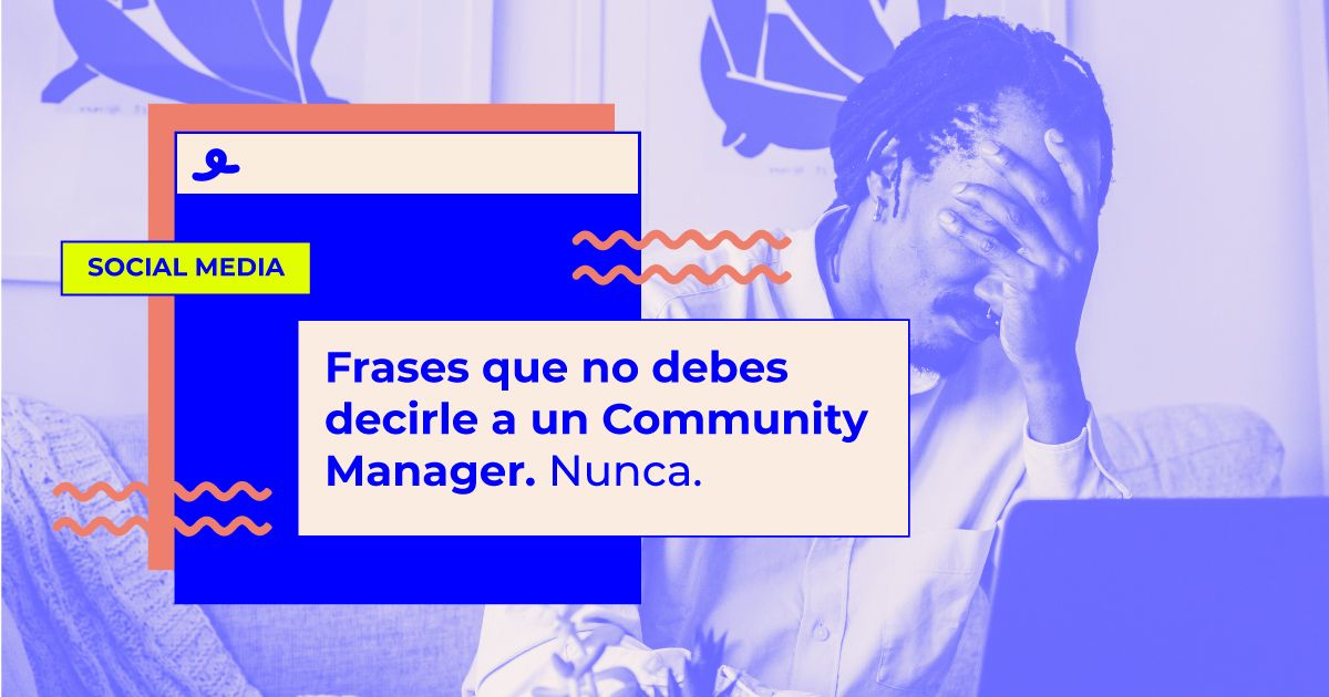 frases que no debes decirle a un community manager