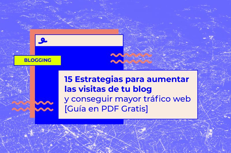 Estrategias para aumentar las visitas de tu blog y tener + tráfico web