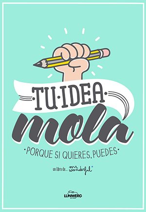 Los mejores regalos para marketeros: Tu Idea Mola. Porque Si Quieres, Puedes