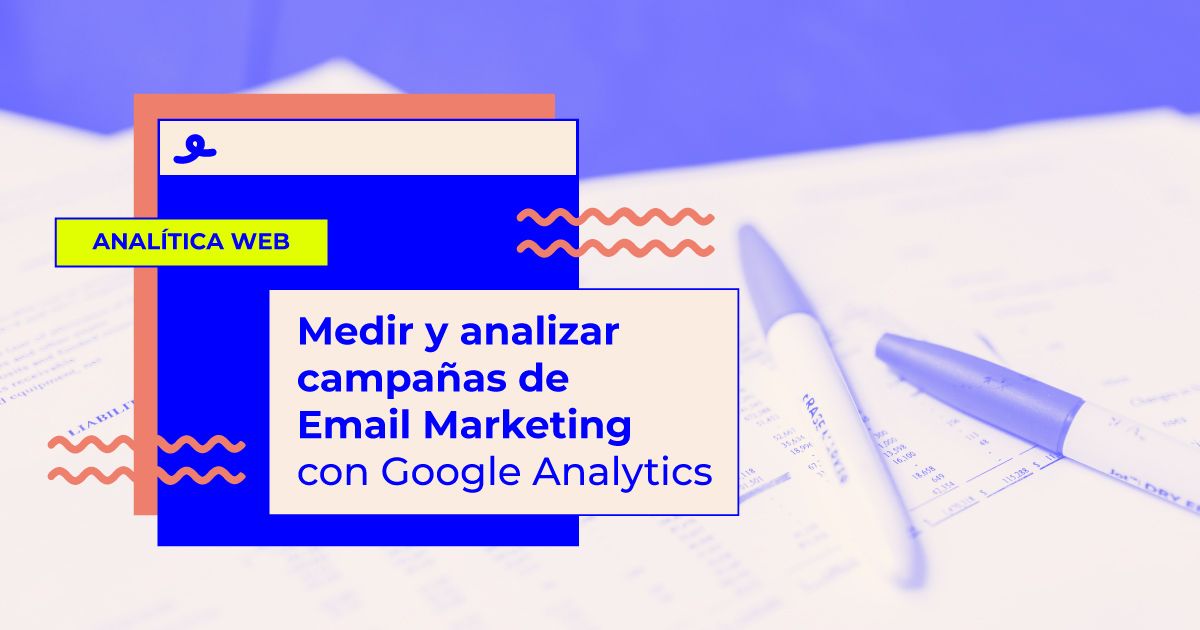 analizar campañas de Email Marketing con Google Analytics Cómo analizar campañas de Email Marketing con Google Analytics