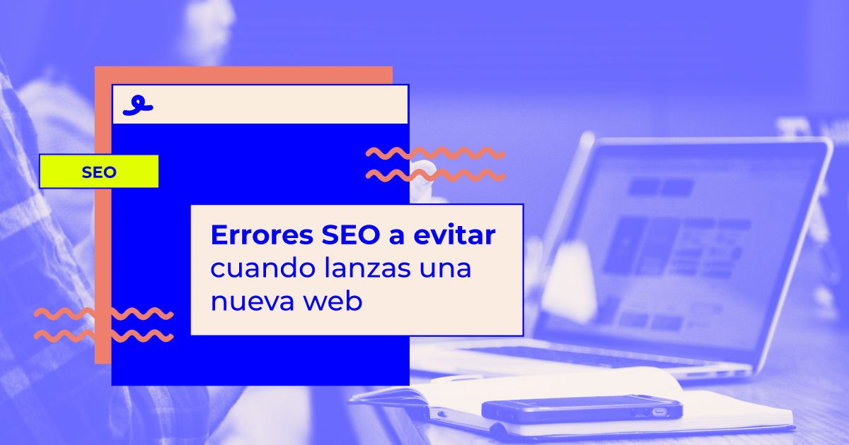 errores seo al lanzar una nueva web errores seo en el lanzamiento de una nueva web
