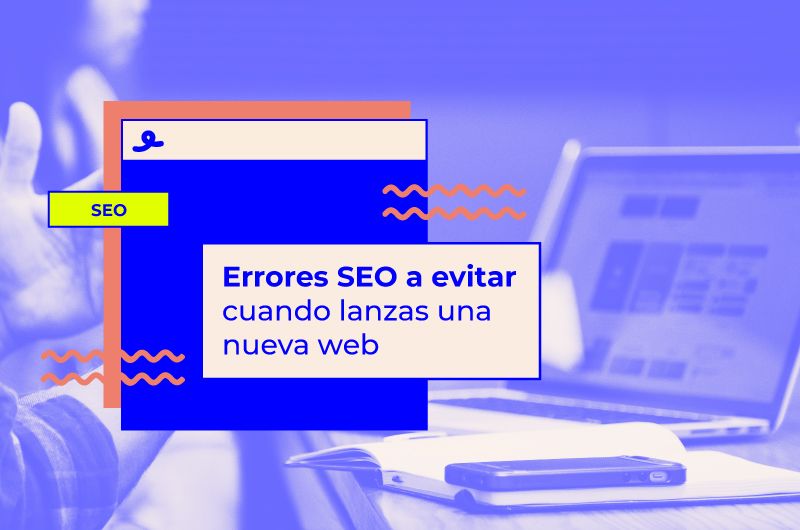 Errores SEO a evitar cuando lanzas una nueva web