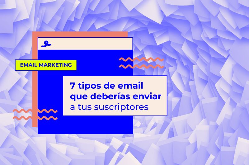 7 tipos de email que deberías enviar a tus suscriptores