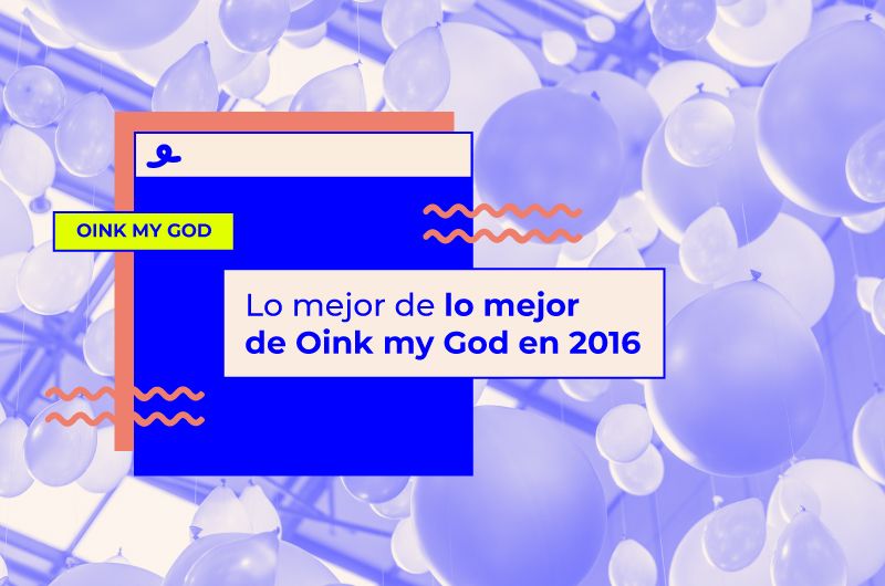 Lo mejor de lo mejor de Oink my God en 2016