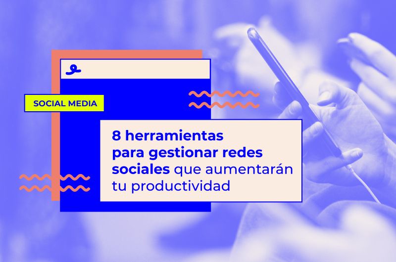 Herramientas para gestionar redes sociales y aumentar tu productividad