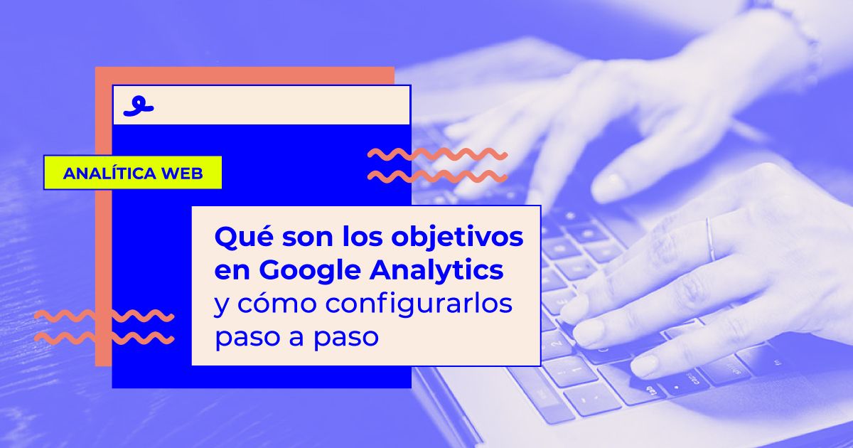configurar objetivos google analytics Qué son los objetivos en Google Analytics