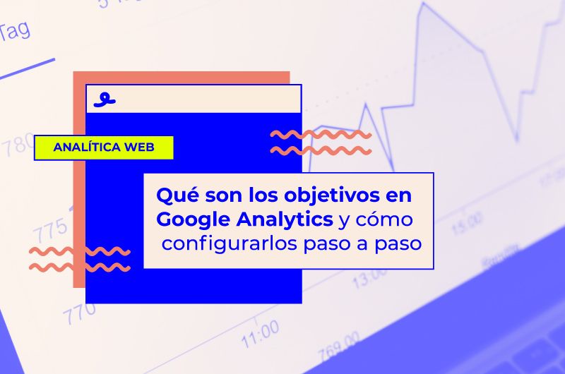 Qué son los objetivos en Google Analytics y cómo configurarlos