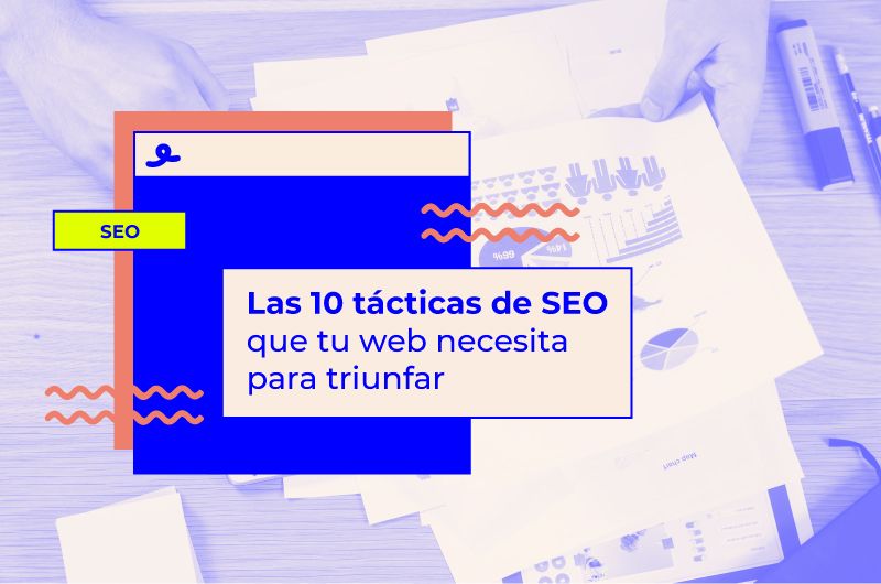 Las 10 tácticas de SEO que tu web necesita para triunfar