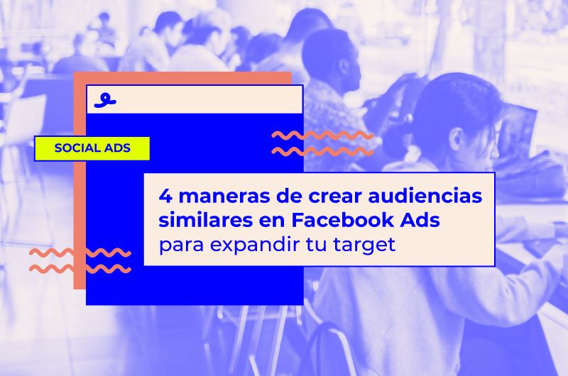 4 formas de crear audiencias similares en Meta Ads: expande tu target