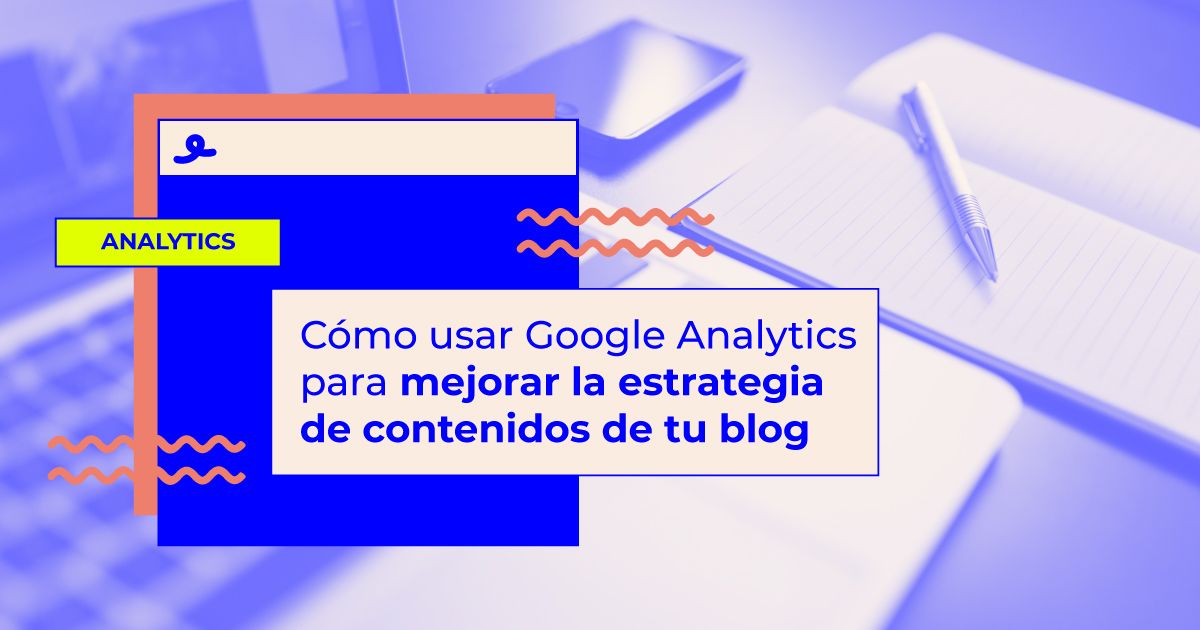 como usar google analytics estrategia contenidos blog