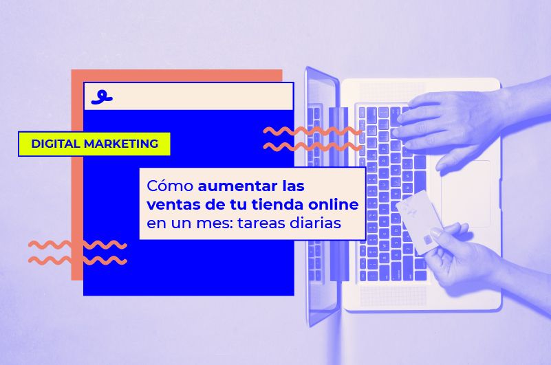 Cómo aumentar las ventas de tu tienda online: tareas diarias