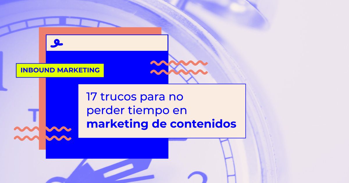 Trucos no perder tiempo marketing contenidos Trucos ahorrar tiempo marketing contenidos