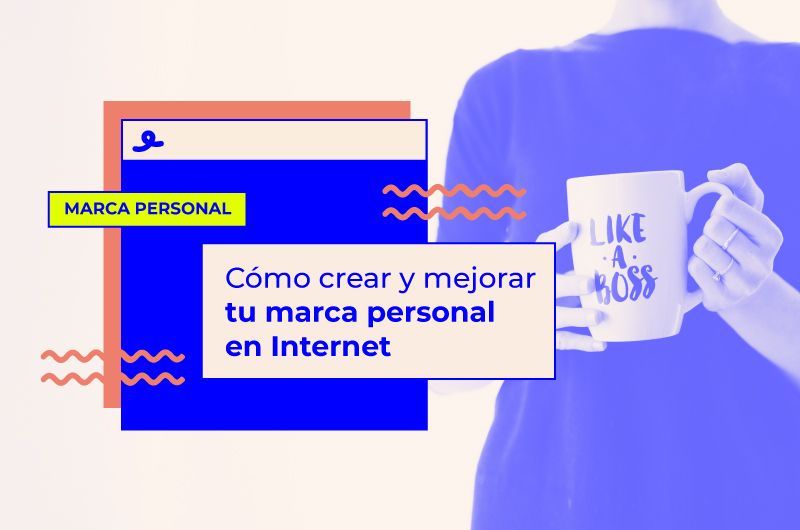 Cómo crear y mejorar tu marca personal en Internet