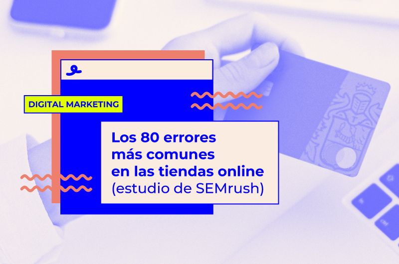Los 80 errores más comunes en las tiendas online (estudio de SEMrush)