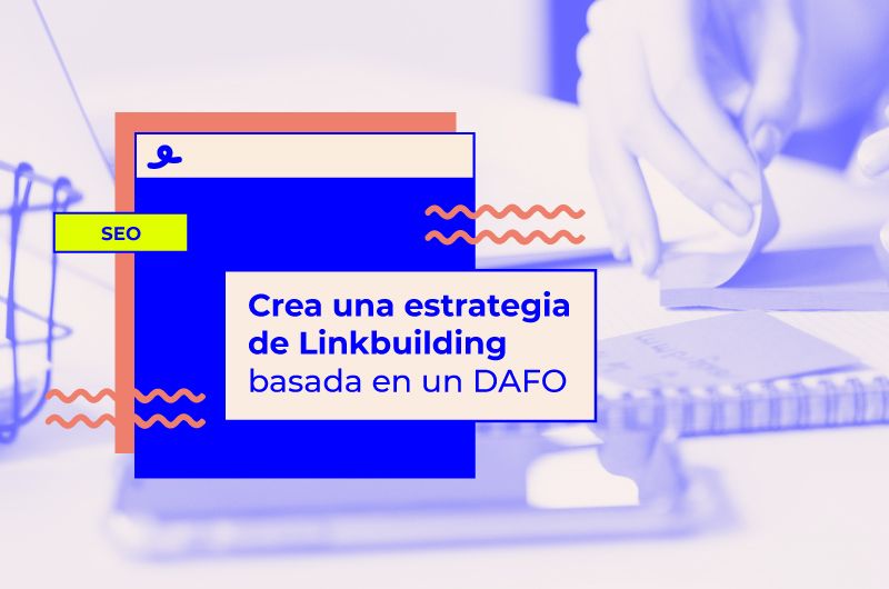 Crea una estrategia de Linkbuilding basada en un DAFO