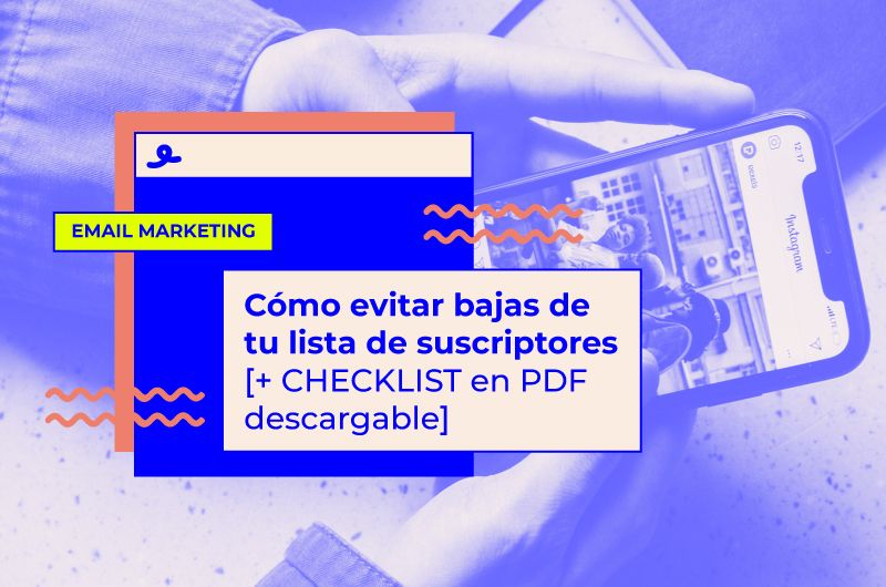 Cómo evitar bajas de tu lista de suscriptores [+ CHECKLIST en PDF]