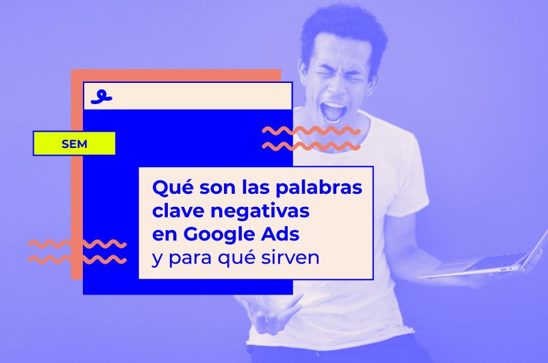 Qué son las palabras clave negativas en Google Ads y para qué sirven
