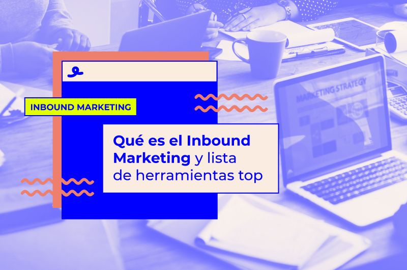Qué es el Inbound Marketing y lista de herramientas TOP