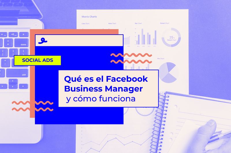 Qué es el Facebook Business Manager y cómo funciona