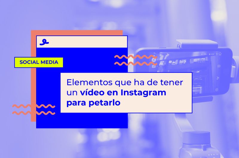 Elementos que ha de tener un vídeo en Instagram para petarlo