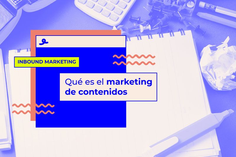 Qué es el marketing de contenidos y cómo aplicarlo