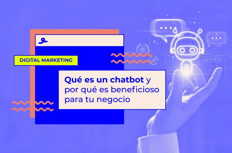 Qué es un chatbot, para qué sirve y cómo puede ayudar a tu negocio