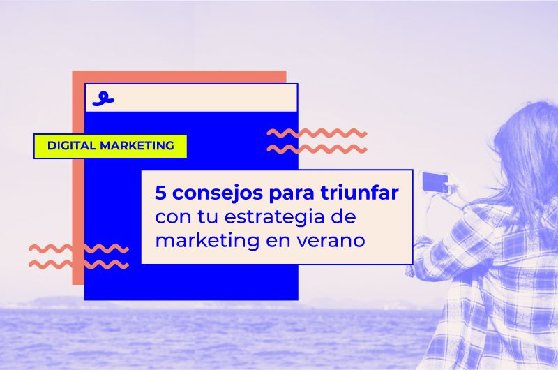5 Consejos para triunfar con tu estrategia de marketing en verano