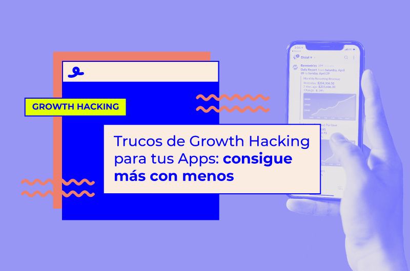 Trucos de Growth Hacking para tus Apps: consigue más con menos