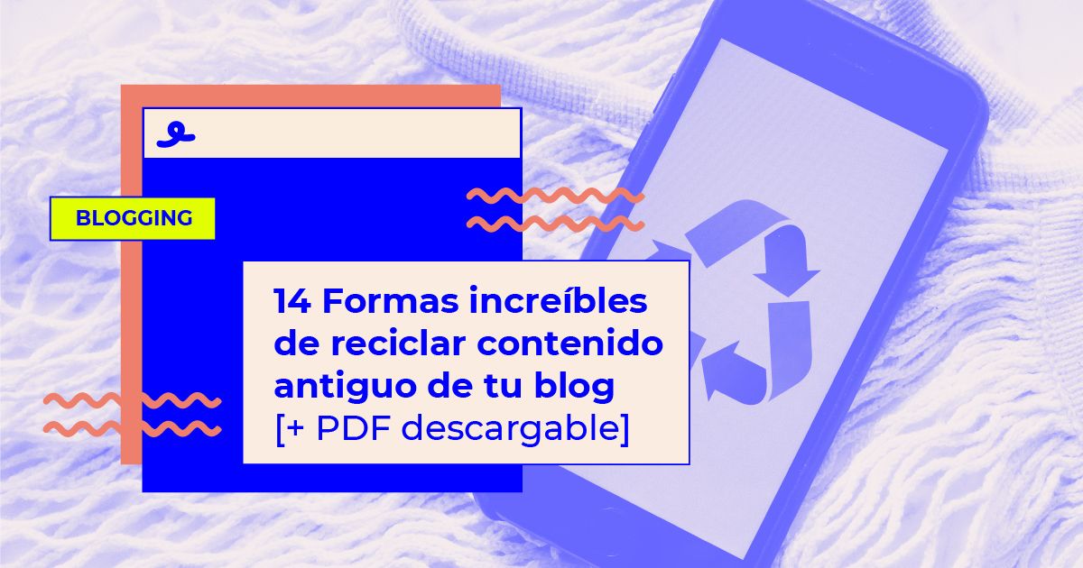 como reciclar blog posts reciclar contenido antiguo de tu blog