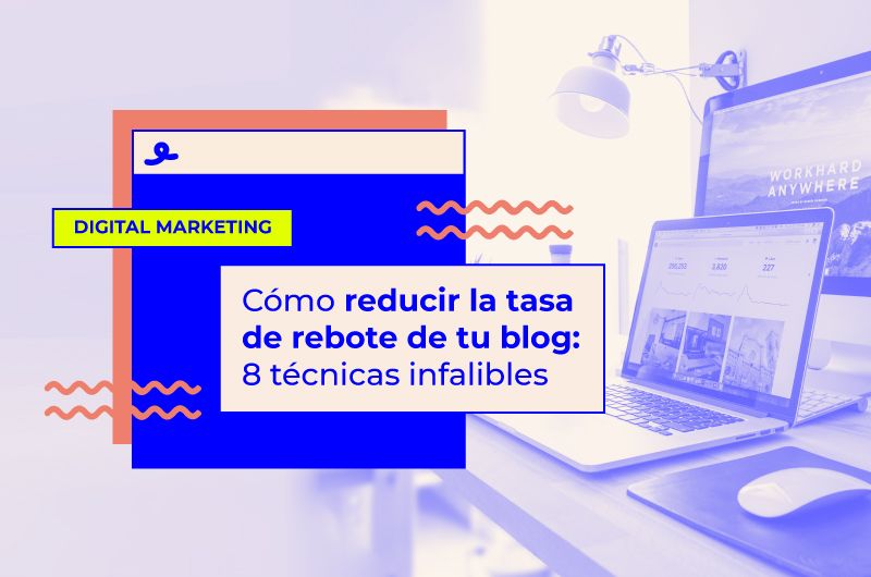 Reduce la tasa de rebote de tu blog: 8 técnicas TOP [+checklist gratis]