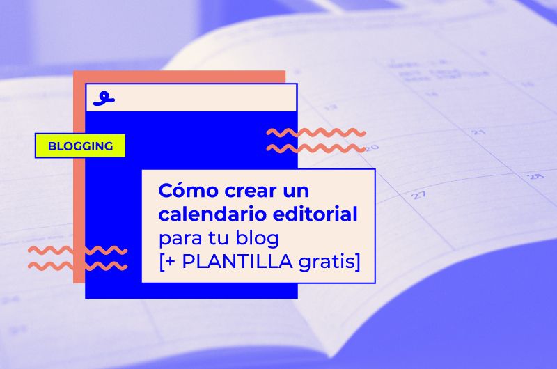 Cómo crear un calendario editorial para tu blog [+ PLANTILLA gratis]
